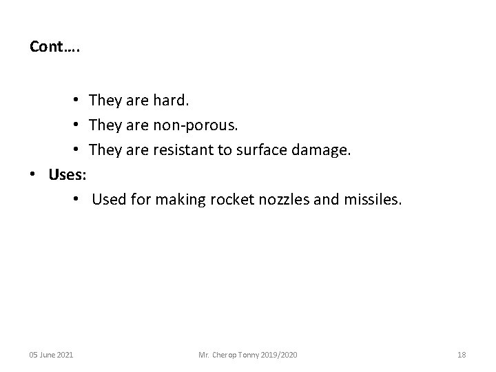 Cont…. • They are hard. • They are non-porous. • They are resistant to