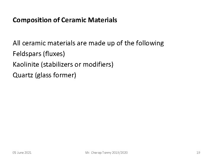 Composition of Ceramic Materials All ceramic materials are made up of the following Feldspars