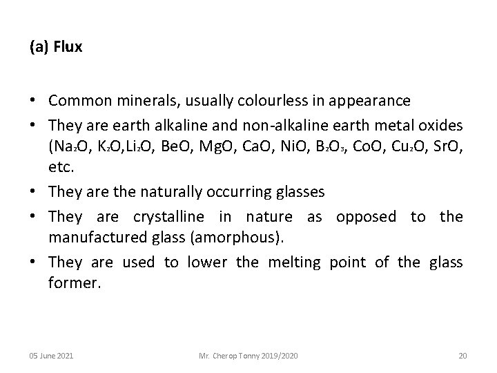 (a) Flux • Common minerals, usually colourless in appearance • They are earth alkaline