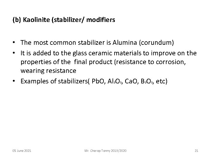 (b) Kaolinite (stabilizer/ modifiers • The most common stabilizer is Alumina (corundum) • It