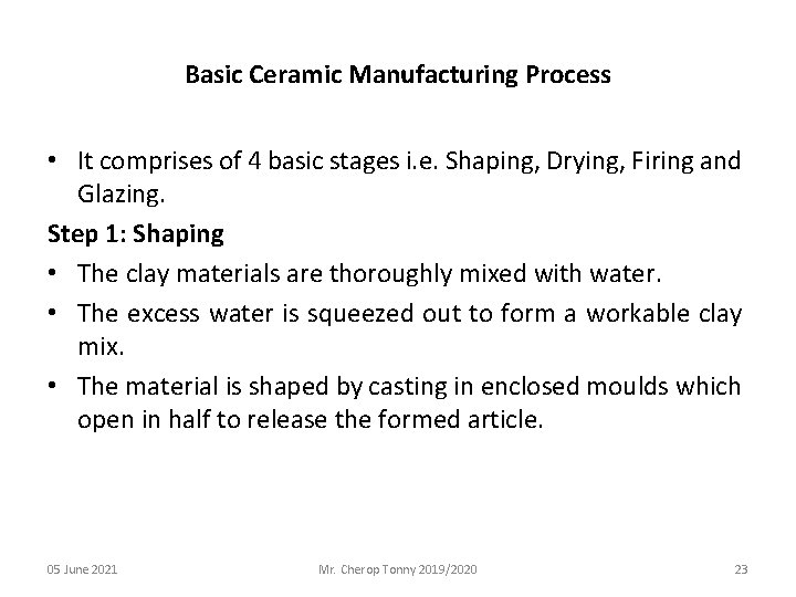 Basic Ceramic Manufacturing Process • It comprises of 4 basic stages i. e. Shaping,