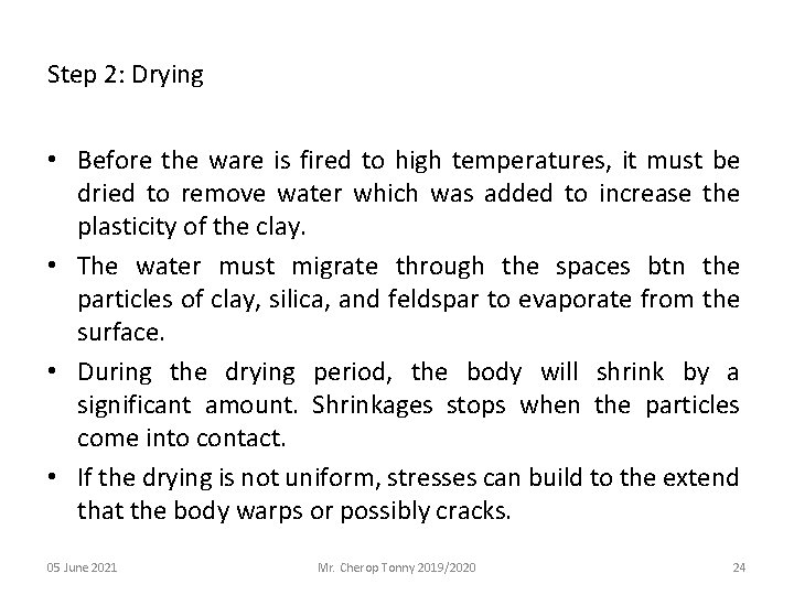 Step 2: Drying • Before the ware is fired to high temperatures, it must