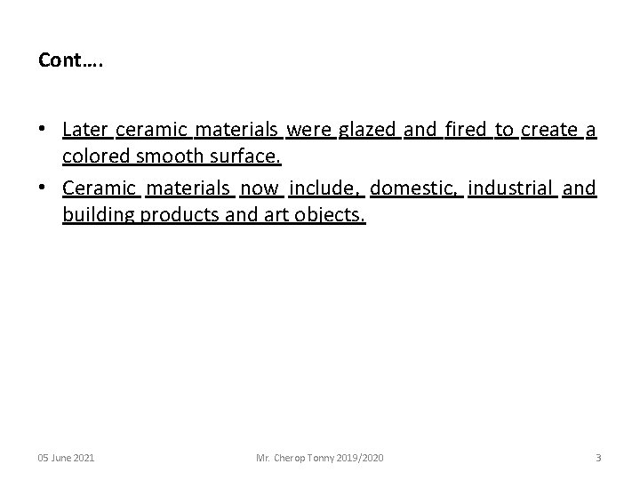 Cont…. • Later ceramic materials were glazed and fired to create a colored smooth