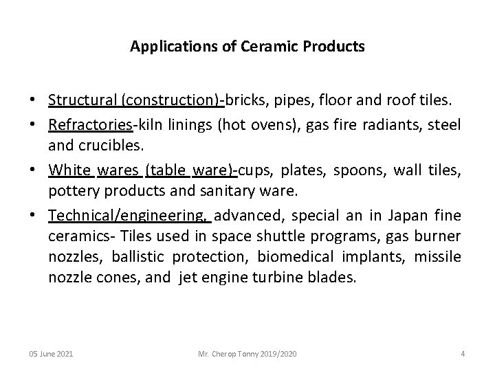 Applications of Ceramic Products • Structural (construction)-bricks, pipes, floor and roof tiles. • Refractories-kiln