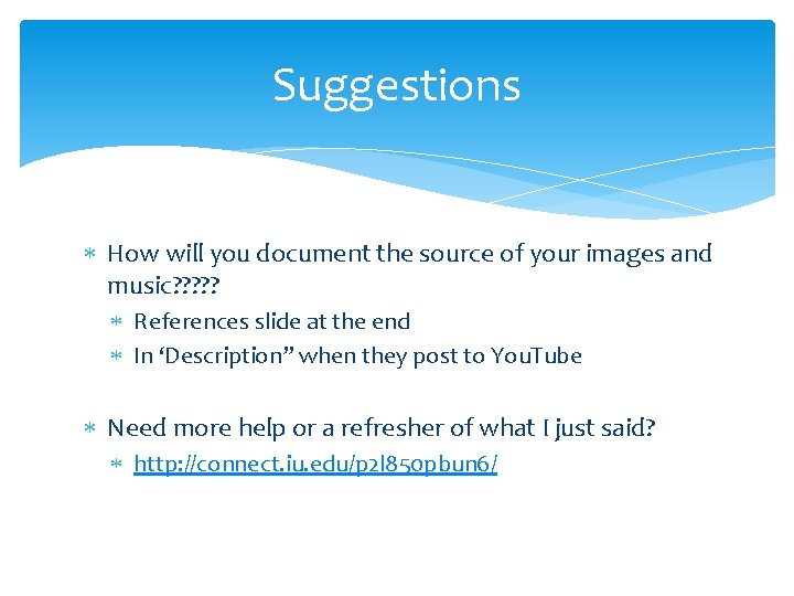 Suggestions How will you document the source of your images and music? ? ?