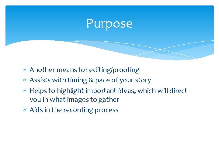 Purpose Another means for editing/proofing Assists with timing & pace of your story Helps