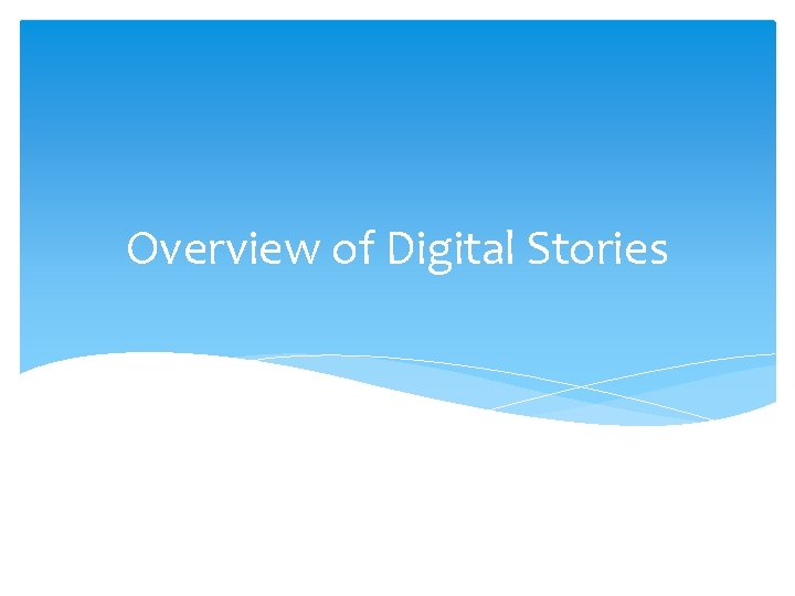 Overview of Digital Stories 