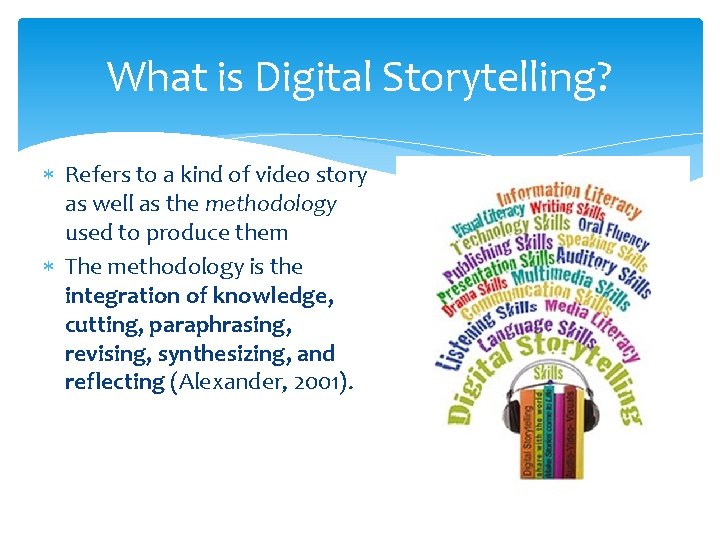 What is Digital Storytelling? Refers to a kind of video story as well as