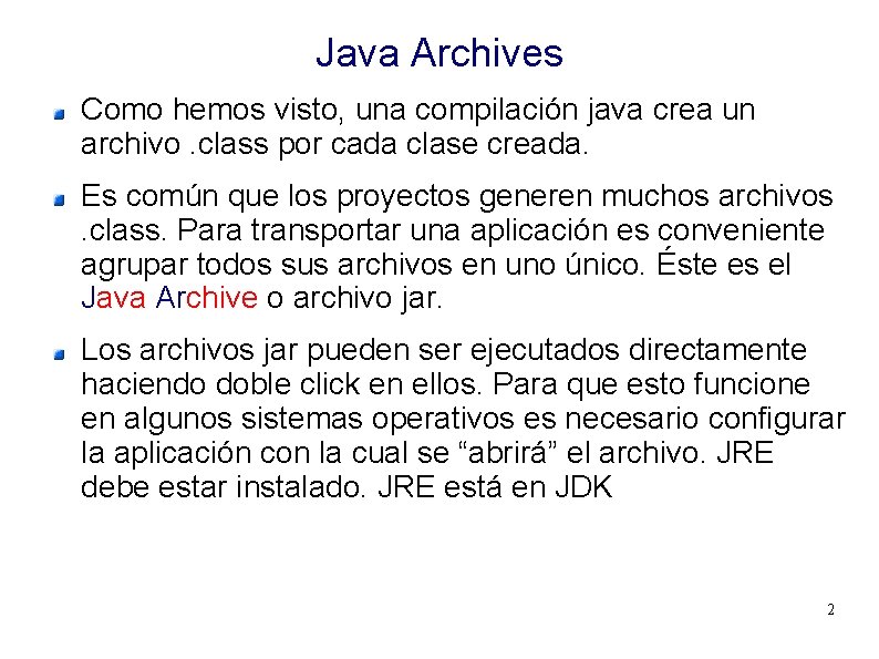 Java Archives Como hemos visto, una compilación java crea un archivo. class por cada