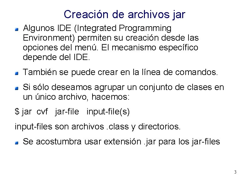 Creación de archivos jar Algunos IDE (Integrated Programming Environment) permiten su creación desde las