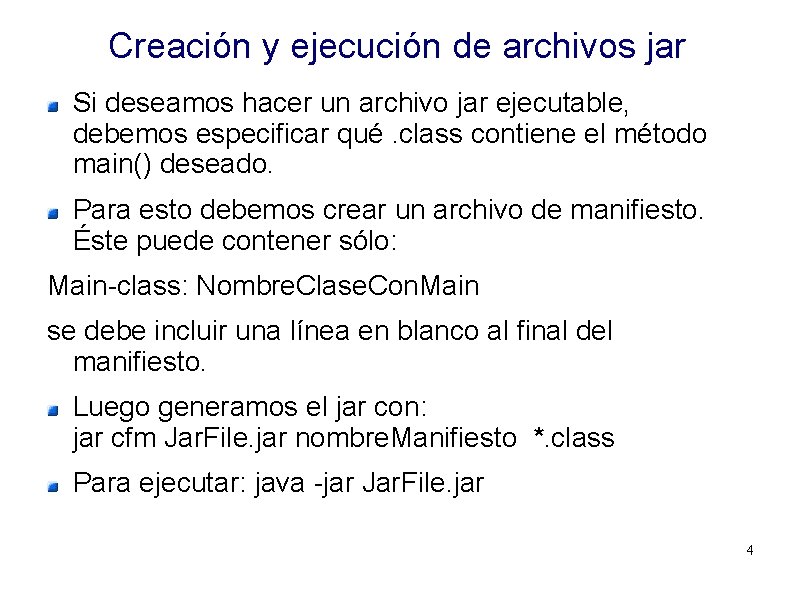 Creación y ejecución de archivos jar Si deseamos hacer un archivo jar ejecutable, debemos