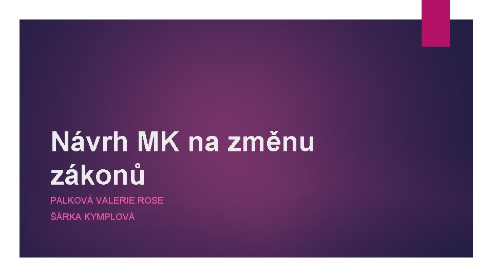 Návrh MK na změnu zákonů PALKOVÁ VALERIE ROSE ŠÁRKA KYMPLOVÁ 