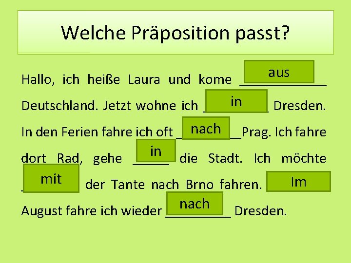 Welche Präposition passt? aus Hallo, ich heiße Laura und kome ______ in Deutschland. Jetzt