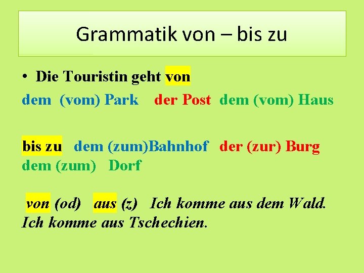 Grammatik von – bis zu • Die Touristin geht von dem (vom) Park der