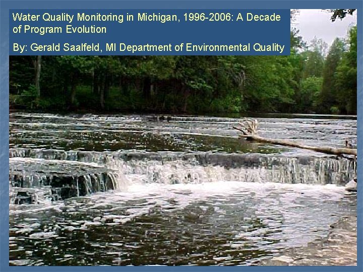 Water Quality Monitoring in Michigan, 1996 -2006: A Decade of Program Evolution By: Gerald