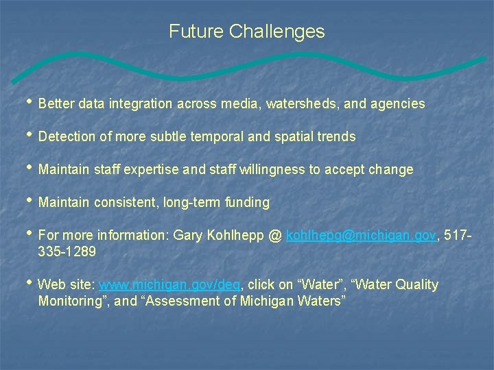 Future Challenges • Better data integration across media, watersheds, and agencies • Detection of