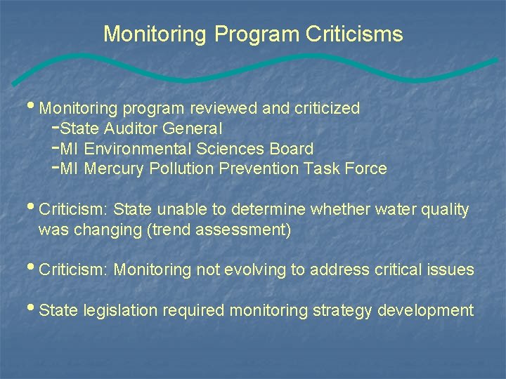 Monitoring Program Criticisms • Monitoring program reviewed and criticized -State Auditor General -MI Environmental