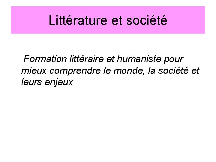 Littérature et société Formation littéraire et humaniste pour mieux comprendre le monde, la société