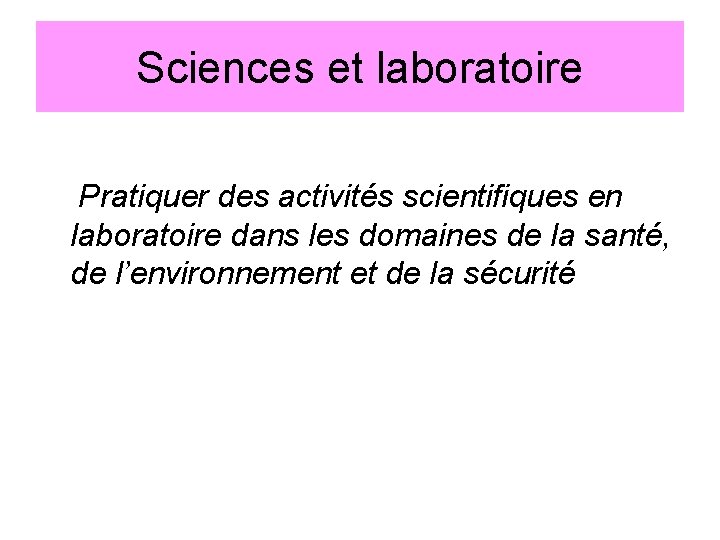 Sciences et laboratoire Pratiquer des activités scientifiques en laboratoire dans les domaines de la