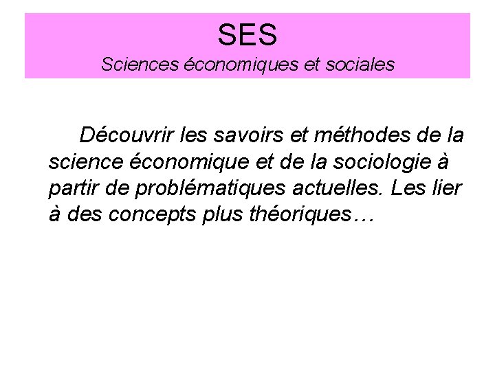 SES Sciences économiques et sociales Découvrir les savoirs et méthodes de la science économique