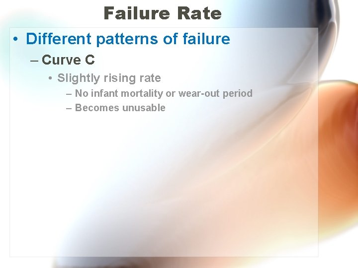 Failure Rate • Different patterns of failure – Curve C • Slightly rising rate
