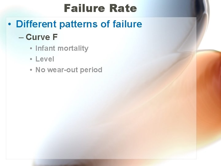 Failure Rate • Different patterns of failure – Curve F • Infant mortality •