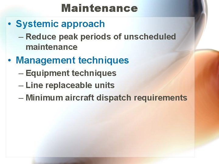 Maintenance • Systemic approach – Reduce peak periods of unscheduled maintenance • Management techniques