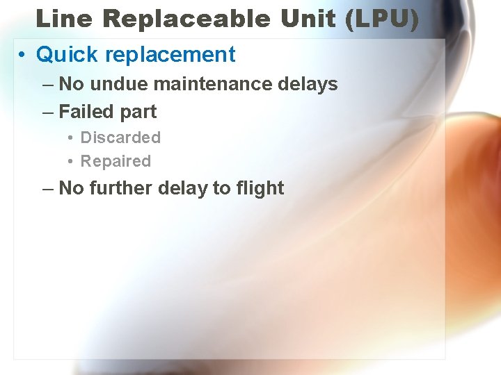 Line Replaceable Unit (LPU) • Quick replacement – No undue maintenance delays – Failed