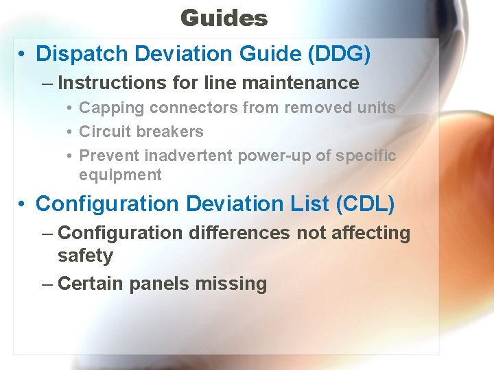 Guides • Dispatch Deviation Guide (DDG) – Instructions for line maintenance • Capping connectors