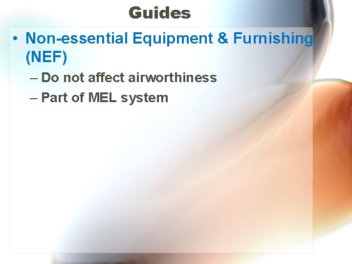 Guides • Non-essential Equipment & Furnishing (NEF) – Do not affect airworthiness – Part