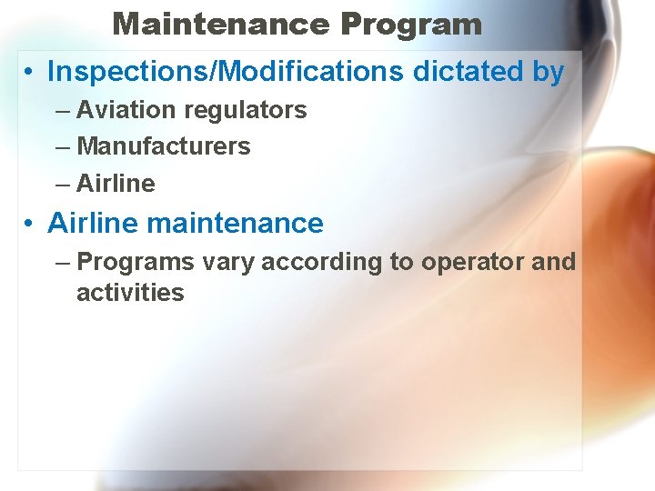 Maintenance Program • Inspections/Modifications dictated by – Aviation regulators – Manufacturers – Airline •