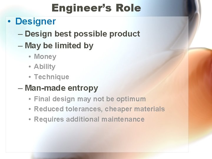 Engineer’s Role • Designer – Design best possible product – May be limited by