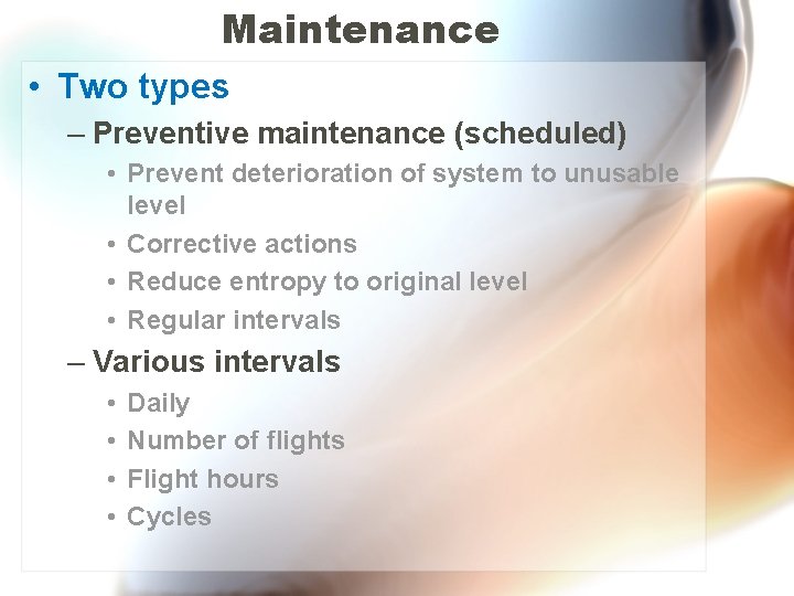 Maintenance • Two types – Preventive maintenance (scheduled) • Prevent deterioration of system to