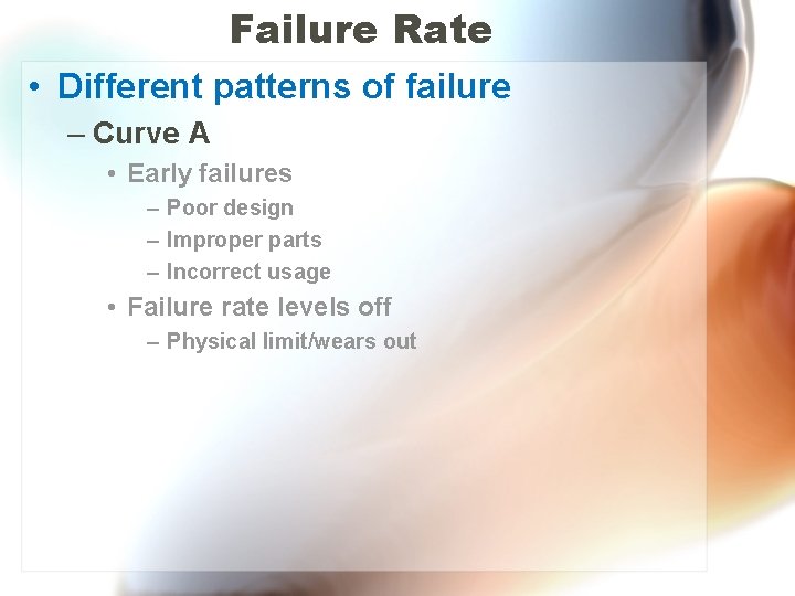 Failure Rate • Different patterns of failure – Curve A • Early failures –