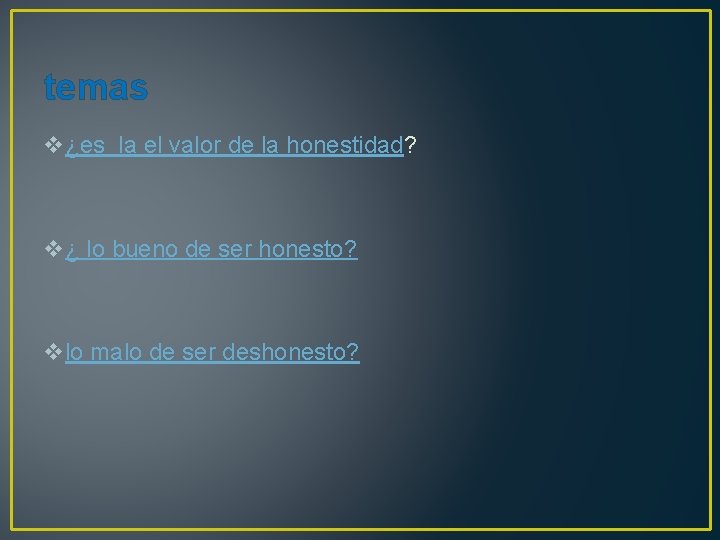 temas v¿es la el valor de la honestidad? v¿ lo bueno de ser honesto?