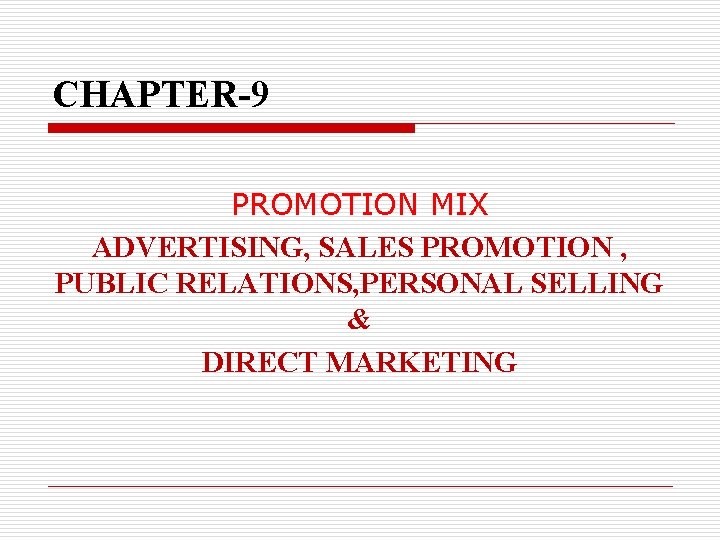 CHAPTER-9 PROMOTION MIX ADVERTISING, SALES PROMOTION , PUBLIC RELATIONS, PERSONAL SELLING & DIRECT MARKETING