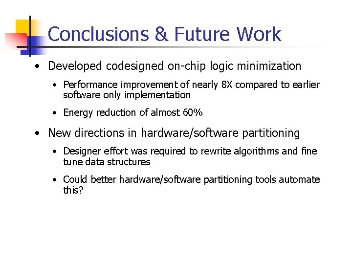 Conclusions & Future Work • Developed codesigned on-chip logic minimization • Performance improvement of