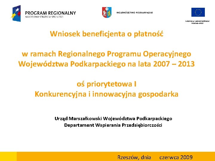 WOJEWÓDZTWO PODKARPACKIE EUROPEJSKI FUNDUSZ ROZWOJU REGIONALNEGO Wniosek beneficjenta o płatność w ramach Regionalnego Programu