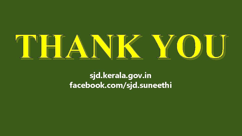 THANK YOU sjd. kerala. gov. in facebook. com/sjd. suneethi 