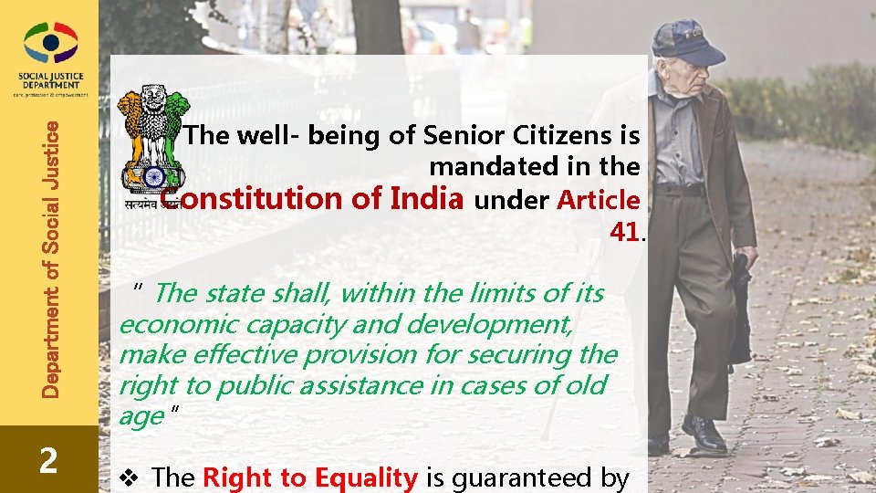 Department of Social Justice 2 The well- being of Senior Citizens is mandated in
