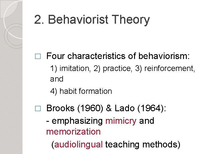 2. Behaviorist Theory � Four characteristics of behaviorism: 1) imitation, 2) practice, 3) reinforcement,