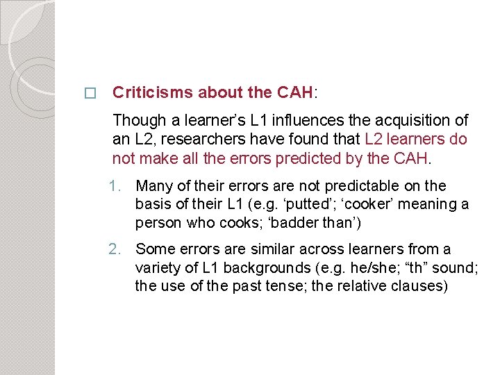 � Criticisms about the CAH: Though a learner’s L 1 influences the acquisition of