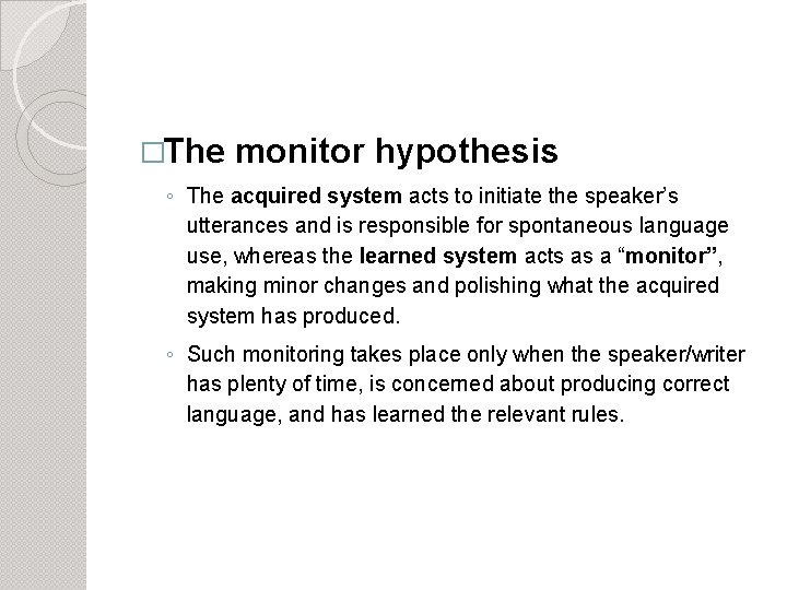 �The monitor hypothesis ◦ The acquired system acts to initiate the speaker’s utterances and