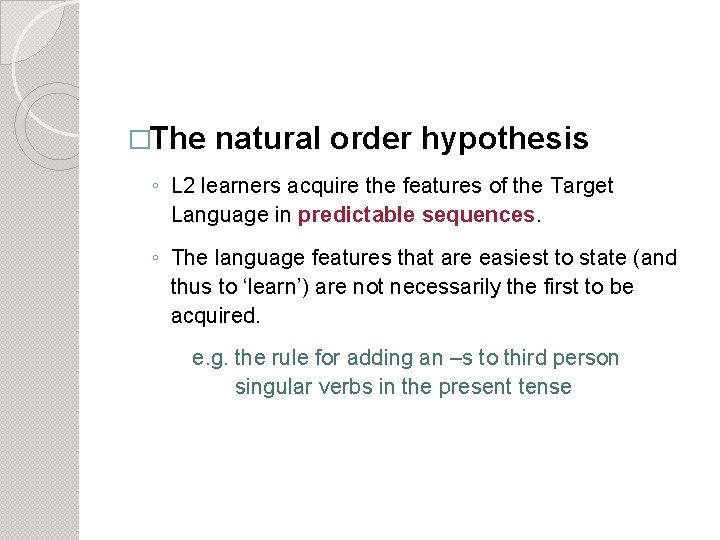 �The natural order hypothesis ◦ L 2 learners acquire the features of the Target