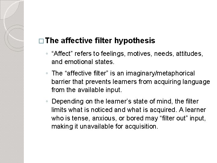 � The affective filter hypothesis ◦ “Affect” refers to feelings, motives, needs, attitudes, and