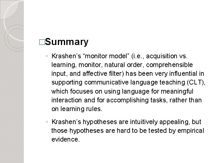 �Summary ◦ Krashen’s “monitor model” (i. e. , acquisition vs. learning, monitor, natural order,