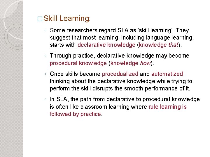 � Skill Learning: ◦ Some researchers regard SLA as ‘skill learning’. They suggest that