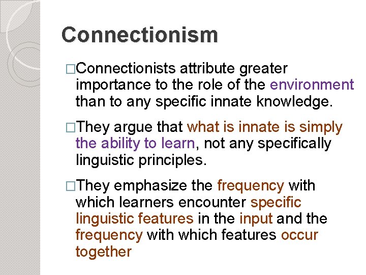 Connectionism �Connectionists attribute greater importance to the role of the environment than to any