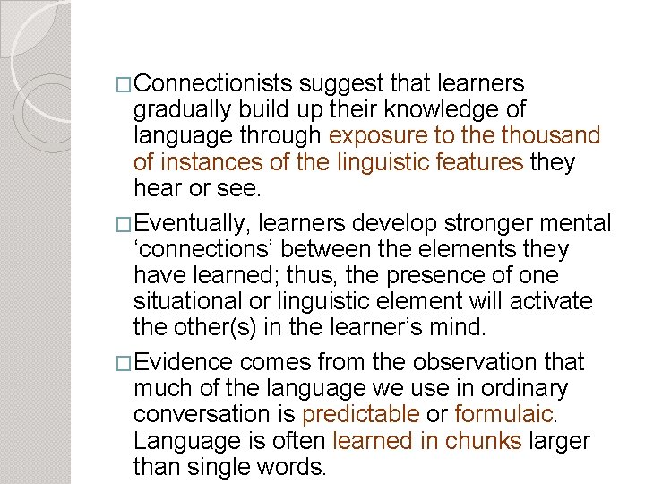 �Connectionists suggest that learners gradually build up their knowledge of language through exposure to