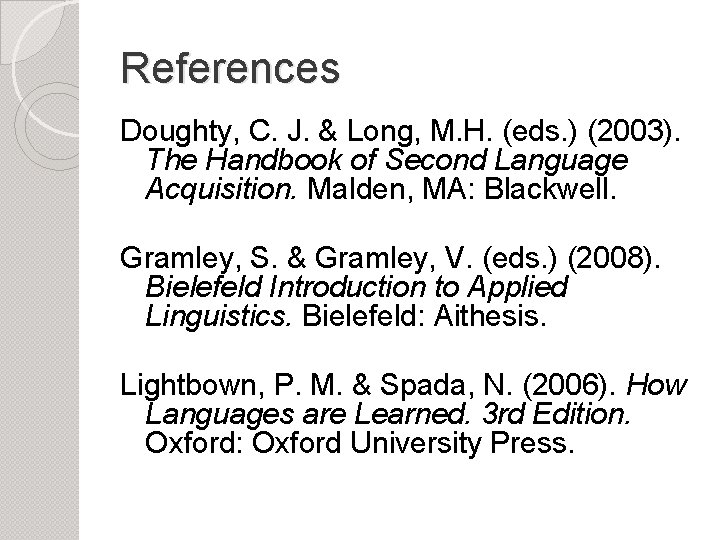 References Doughty, C. J. & Long, M. H. (eds. ) (2003). The Handbook of